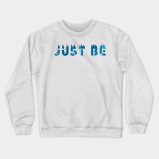 Just Be Crewneck Sweatshirt